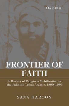 Stock image for Frontier of Faith: A History of Religious Mobilisation in the Pakistan Tribal Areas c. 1890-1950 for sale by The Bookseller