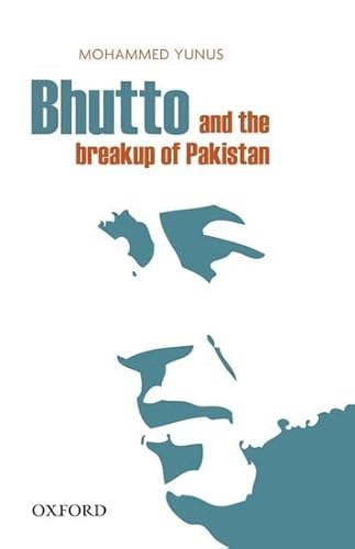 Bhutto and the Breakup of Pakistan (9780199063796) by Yunus, Mohammed