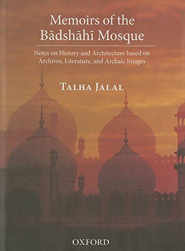 9780199066506: Memoirs of the Badshahi Mosque: Notes on History and Architecture based on Archives, Literature and Archaic Images