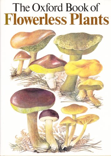 Beispielbild fr The Oxford Book of Flowerless Plants: Ferns, Fungi Mosses and Liverworts, Lichens and Seaweeds zum Verkauf von GF Books, Inc.