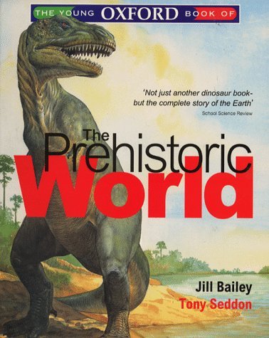 The Young Oxford Book of the Prehistoric World (Young Oxford Books) (9780199100828) by Bailey, Jill