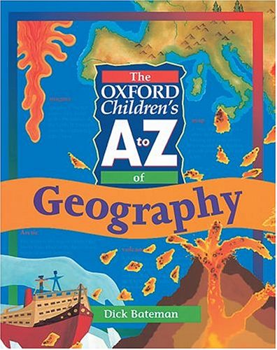 The Oxford Children's A to Z of Geography (The Oxford Children's A-Z) (9780199100866) by Bateman, Dick