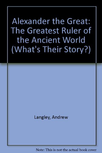 9780199101900: Alexander the Great: The Greatest Ruler of the Ancient World (What's Their Story? S.)