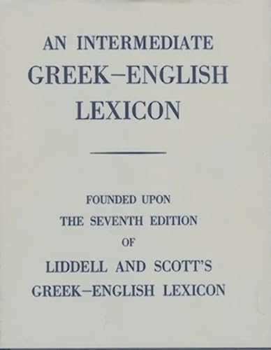 Imagen de archivo de An Intermediate Greek-English Lexicon: Founded upon the Seventh Edition of Liddell and Scott's Greek-English Lexicon a la venta por Books Unplugged