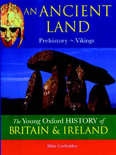Imagen de archivo de The Oxford History of Britain and Ireland: Volume 1:An Ancient Land: Prehistory-Vikings (The Young Oxford History of Britain & Ireland) a la venta por AwesomeBooks