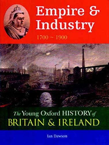 Imagen de archivo de Young Oxford History of Britain & Ireland: 4 Empire & Industry 1700 - 1900 (to be Split) a la venta por AwesomeBooks