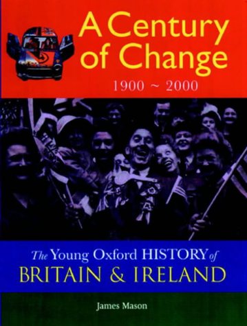 Stock image for The Young Oxford History of Britain and Ireland: Volume 5: A Century of Change: 1900 - 2000 (The Young Oxford History of Britain & Ireland) for sale by AwesomeBooks