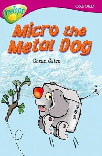 Stock image for Oxford Reading Tree: Level 10B: TreeTops: Micro the Metal Dog (Treetops Fiction) for sale by AwesomeBooks