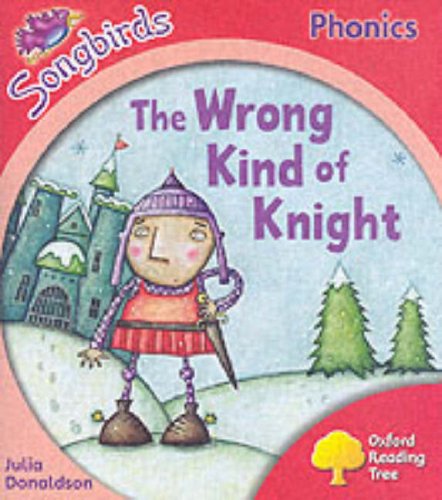 Oxford Reading Tree: Stage 4: Songbirds: the Wrong Kind of Knight (9780199114108) by Donaldson, Julia