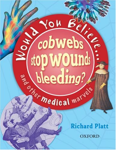 Stock image for Would You Believe Cobwebs Stop Wounds Bleeding? And Other Medical Marvels for sale by Better World Books
