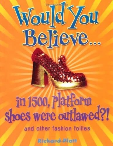 Imagen de archivo de Would You Believe.in 1500, platform shoes were outlawed?: and other fashion follies a la venta por WeBuyBooks