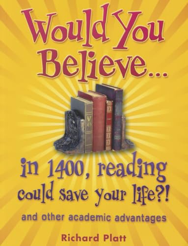 Would You Believe...in 1400, reading could save your life?!: and Other Academic Advantages (9780199118700) by Platt, Richard