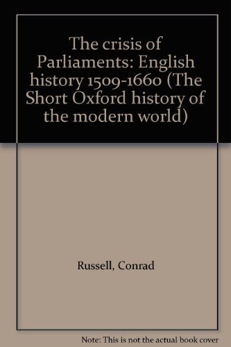 Beispielbild fr The crisis of Parliaments: English history 1509-1660 (The Short Oxford history of the modern world) zum Verkauf von Phatpocket Limited