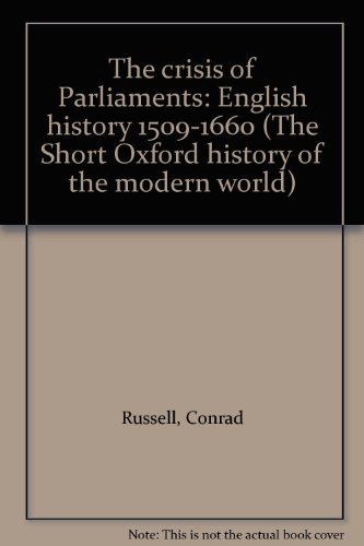 Stock image for The crisis of Parliaments: English history 1509-1660 (The Short Oxford history of the modern world) for sale by Phatpocket Limited