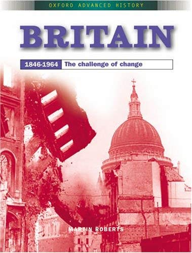 Britain 1846-1964: The Challenge of Change (Oxford Advanced History) - Roberts, Martin
