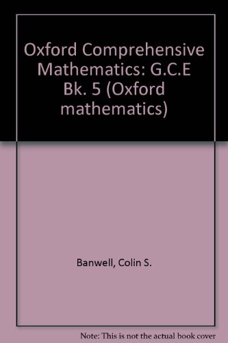 Oxford Comprehensive Mathematics: Pupils' Books: Book 5: GCE (1977) (Oxford Mathematics) (9780199142057) by Banwell, C. S.; Hiscocks, J. E.; Paling, D.; Saunders, K. D.; Wardle, M. E.; Weeks, C. J.