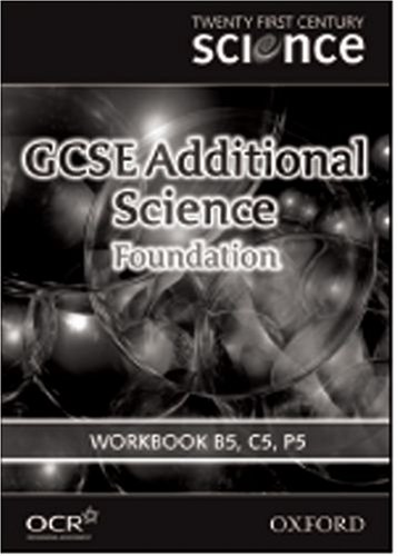 Stock image for Twenty First Century Science: GCSE Additional Science Foundation Level Workbook B5, C5, P5 for sale by Y-Not-Books