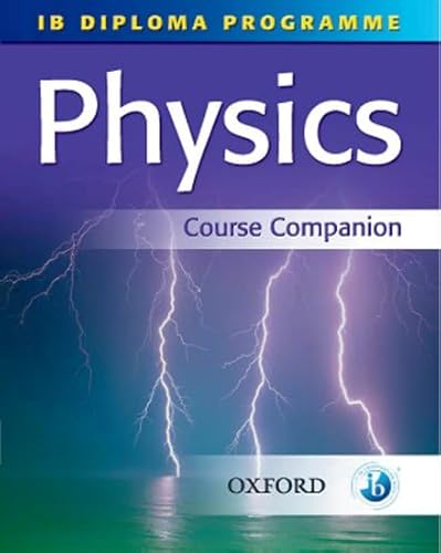 IB Physics Course Companion: International Baccalaureate Diploma Programme (International Baccalaureate Course Companions) (9780199151448) by Kirk, Tim