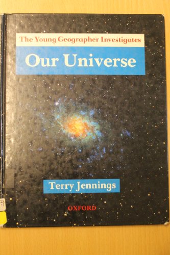 Young Geographer Investigates: Our Universe (The Young Geographer Investigates) (9780199170944) by Terry J. Jennings