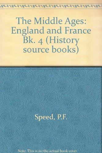 The Middle Ages: Book 4: England and France (History Source Books) (9780199171330) by Speed, Peter; Speed, Mary