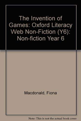 Stock image for The Invention of Games: Oxford Literacy Web Non-Fiction (Y6): Non-fiction Year 6 for sale by AwesomeBooks