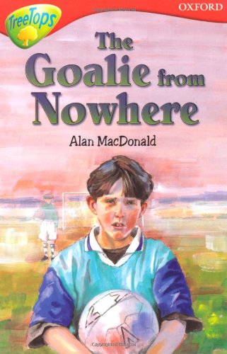 Stock image for Oxford Reading Tree: Stage 13: TreeTops: More Stories A: The Goalie From Nowhere for sale by GF Books, Inc.