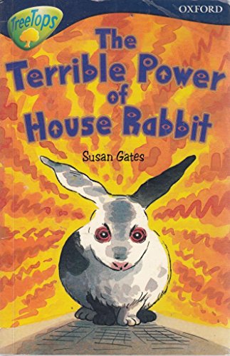 Oxford Reading Tree: Level 14: TreeTops More Stories A: The Terrible Power of House Rabbit (Treetops Fiction) - Gates, Susan