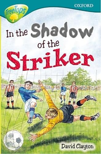 Stock image for Oxford Reading Tree: Level 16: TreeTops Stories: In the Shadow of the Striker (Treetops Fiction) for sale by AwesomeBooks