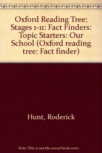 Oxford Reading Tree: Stages 1-11: Fact Finders: Topic Starters: Our School (Oxford Reading Tree: Fact Finder) (9780199185320) by Roderick Hunt