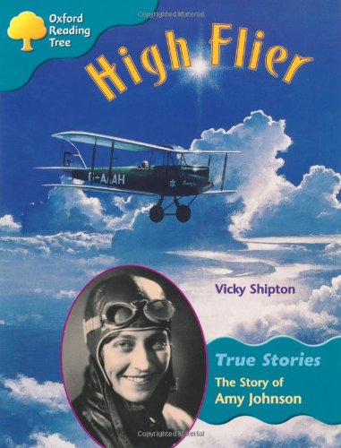 Beispielbild fr Oxford Reading Tree: Level 9: True Stories: High Flier: The Story of Amy Johnson zum Verkauf von WorldofBooks