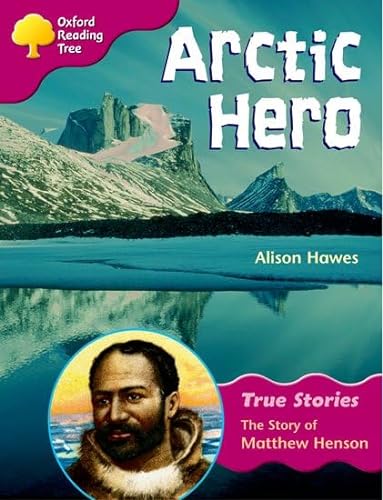 Oxford Reading Tree: Stage 10: True Stories: Arctic Hero: the Story of Matthew Henson (9780199195398) by Hawes, Alison