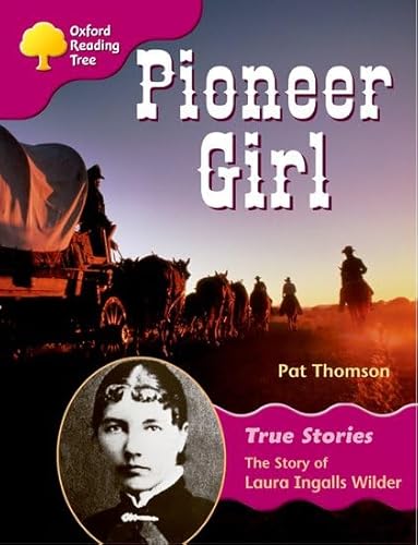 Stock image for Oxford Reading Tree: Level 10: True Stories: Pioneer Girl: The Story of Laura Ingalls Wilder (Treetops True Stories) for sale by Greener Books