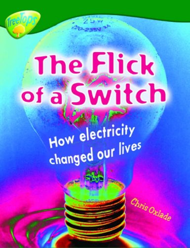 Oxford Reading Tree: Level 12: Treetops Non-Fiction: The Flick of the Switch: How Electiricity Changed Our Lives (9780199198672) by Oxlade, Chris