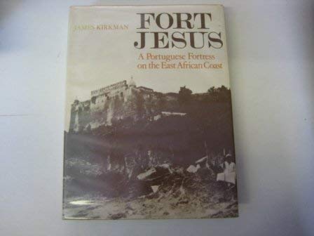 Fort Jesus;: A Portuguese fortress on the East African Coast - Kirkman, James.
