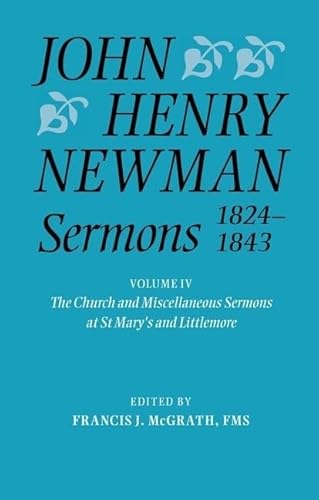Stock image for John Henry Newman Sermons 1824-1843. Volume IV: The Church and Miscellaneous Sermons at St. Mary's and Littlemore: 1828-1842 for sale by Henry Stachyra, Bookseller