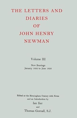 The Letters and Diaries of John Henry Newman, Volume III: New Bearings (January 1832 to June 1833) - Newman, John Henry, Ian Ker ed., Thomas Gornall ed.