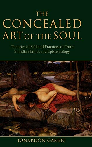Imagen de archivo de The Concealed Art of the Soul: Theories of Self and Practices of Truth in Indian Ethics and Epistemology a la venta por THE SAINT BOOKSTORE