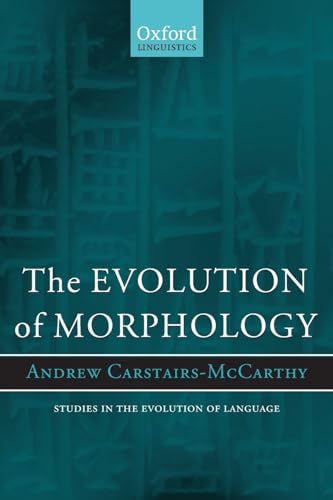 The Evolution of Morphology (Oxford Studies in the Evolution of Language) (9780199202683) by Carstairs-McCarthy, Andrew