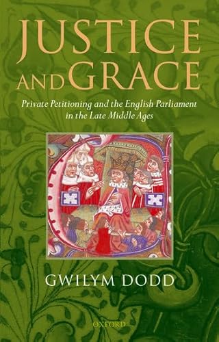 9780199202805: Justice and Grace: Private Petitioning and the English Parliament in the Late Middle Ages