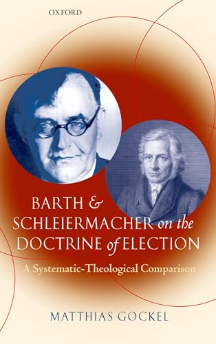 Barth and Schleiermacher on the Doctrine of Election: A Systematic-Theological Comparison