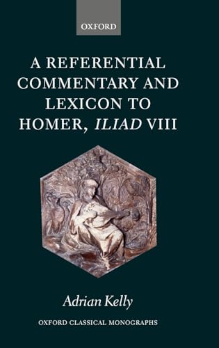 9780199203550: A Referential Commentary and Lexicon to Homer, Iliad VIII (Oxford Classical Monographs)