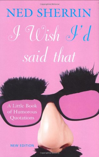 9780199203604: I Wish I'd Said That: A Little Book of Humorous Quotations