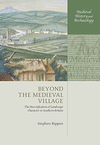 9780199203826: Beyond the Medieval Village: The Diversification of Landscape Character in Southern Britain (Medieval History and Archaeology)