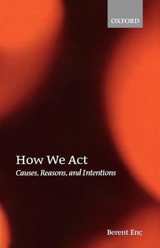 9780199204182: How We Act: Causes, Reasons, and Intentions
