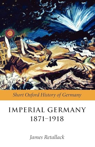 9780199204878: Imperial Germany 1871-1918 (The Short Oxford History of Germany)