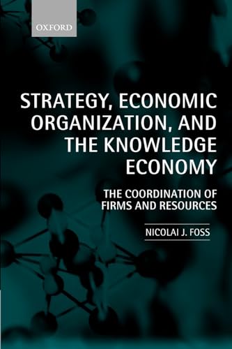 Stock image for Strategy, Economic Organization, and the Knowledge Economy : The Coordination of Firms and Resources for sale by Better World Books Ltd