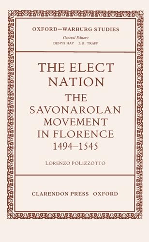 Stock image for The Elect Nation : The Savonarolan Movement in Florence 1494-1545 for sale by Better World Books