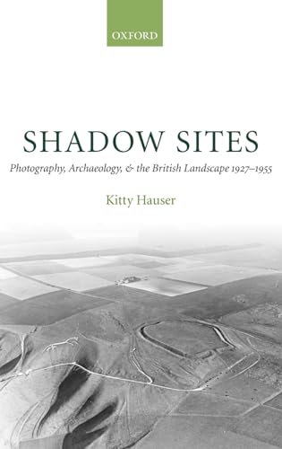 9780199206322: Shadow Sites: Photography, Archaeology, and the British Landscape 1927-1955