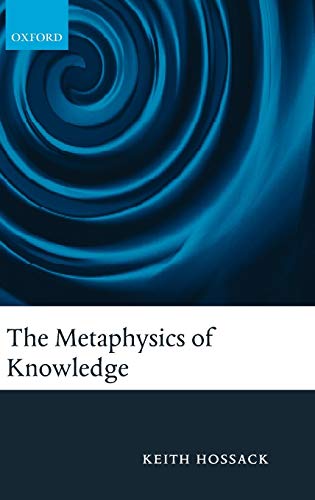 9780199206728: The Metaphysics of Knowledge