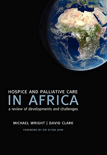 Hospice and Palliative Care in Africa: A Review of Developments and Challenges (9780199206803) by Wright, Michael